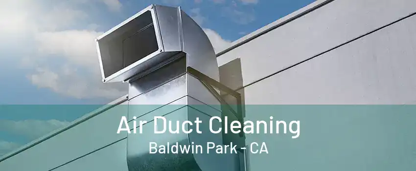 Air Duct Cleaning Baldwin Park - CA