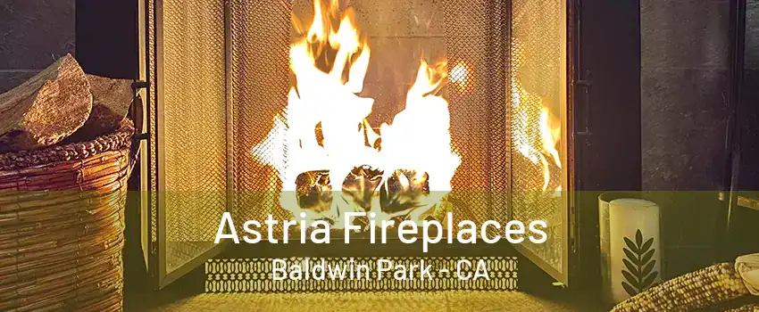 Astria Fireplaces Baldwin Park - CA