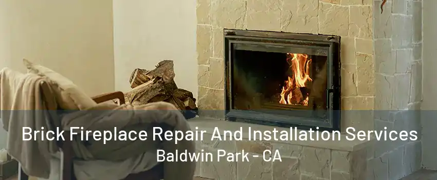 Brick Fireplace Repair And Installation Services Baldwin Park - CA