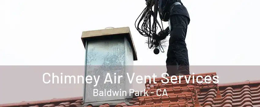 Chimney Air Vent Services Baldwin Park - CA