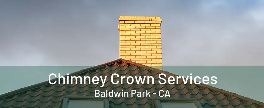 Chimney Crown Services Baldwin Park - CA