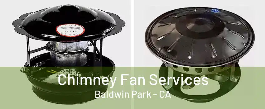 Chimney Fan Services Baldwin Park - CA