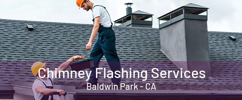 Chimney Flashing Services Baldwin Park - CA