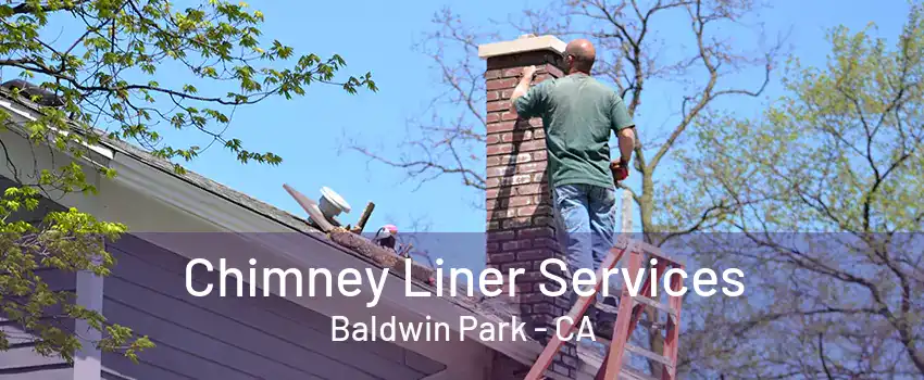 Chimney Liner Services Baldwin Park - CA