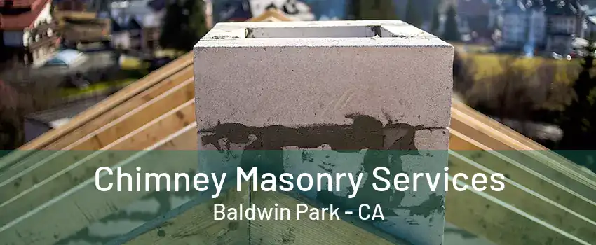 Chimney Masonry Services Baldwin Park - CA