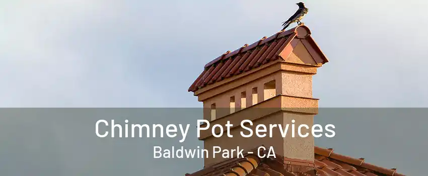 Chimney Pot Services Baldwin Park - CA