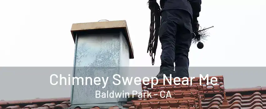 Chimney Sweep Near Me Baldwin Park - CA