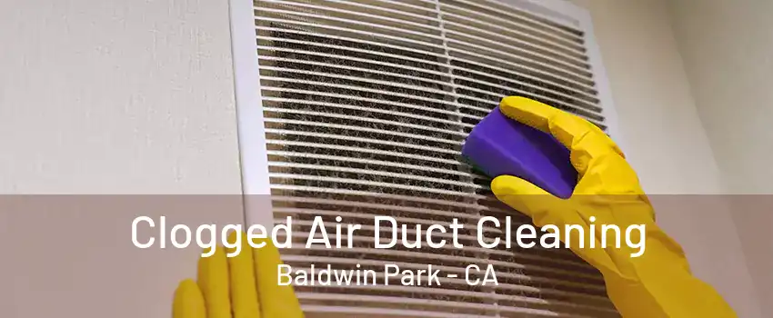 Clogged Air Duct Cleaning Baldwin Park - CA