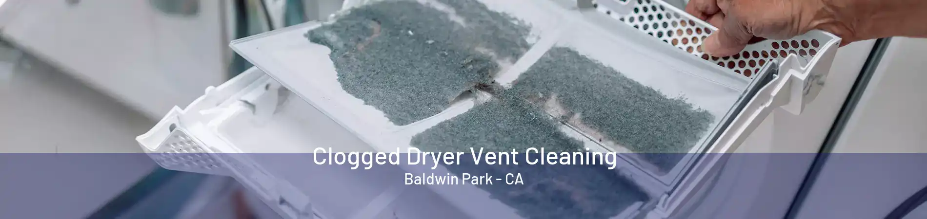 Clogged Dryer Vent Cleaning Baldwin Park - CA