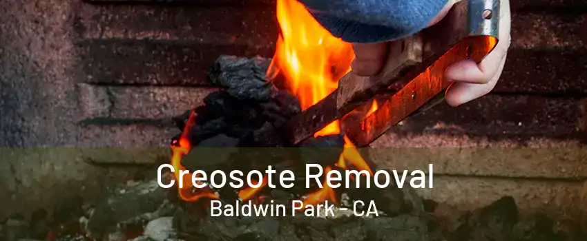 Creosote Removal Baldwin Park - CA