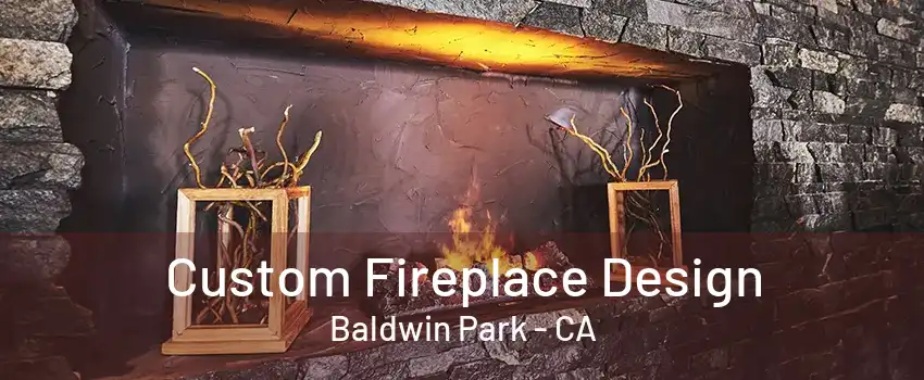 Custom Fireplace Design Baldwin Park - CA