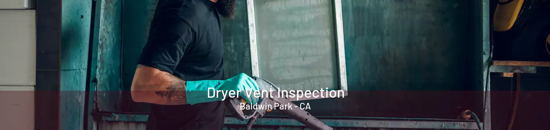 Dryer Vent Inspection Baldwin Park - CA