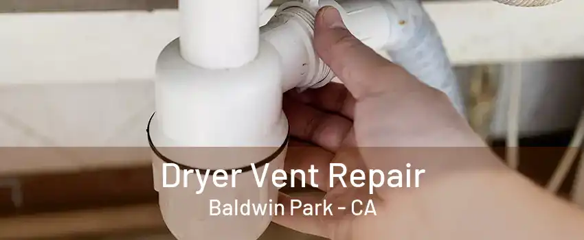 Dryer Vent Repair Baldwin Park - CA