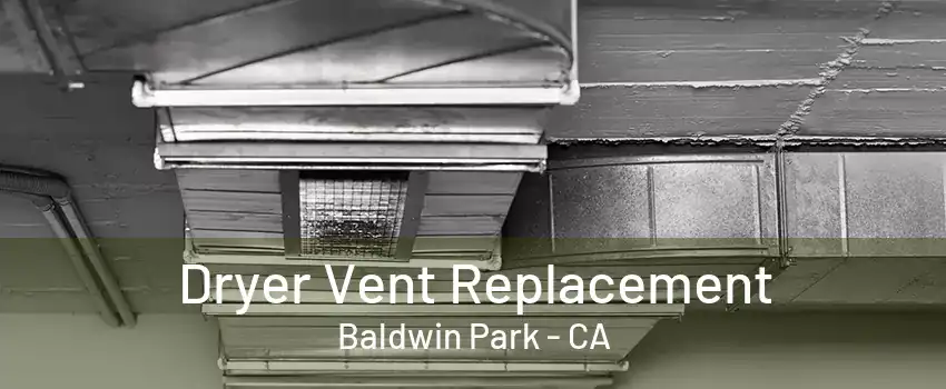 Dryer Vent Replacement Baldwin Park - CA