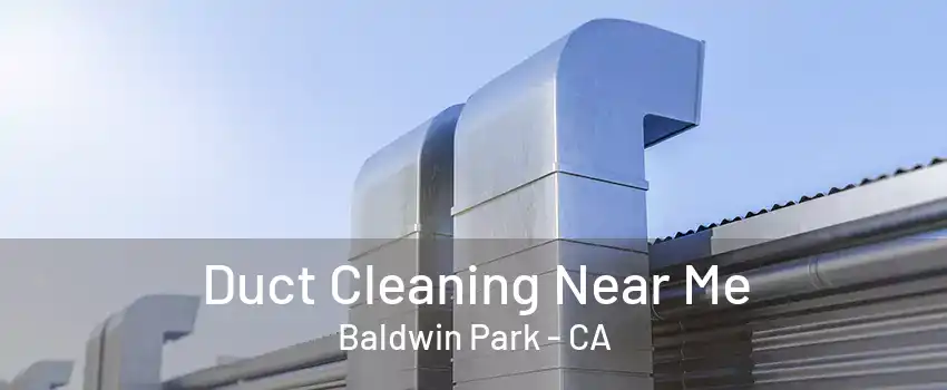 Duct Cleaning Near Me Baldwin Park - CA