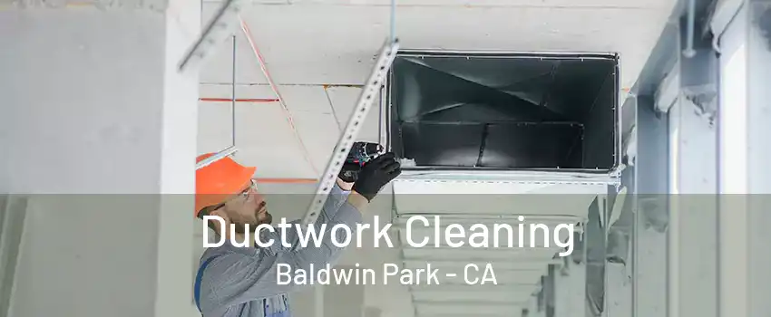 Ductwork Cleaning Baldwin Park - CA