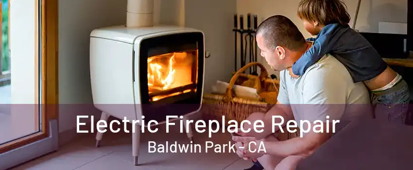 Electric Fireplace Repair Baldwin Park - CA