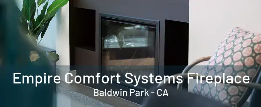 Empire Comfort Systems Fireplace Baldwin Park - CA