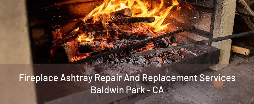 Fireplace Ashtray Repair And Replacement Services Baldwin Park - CA