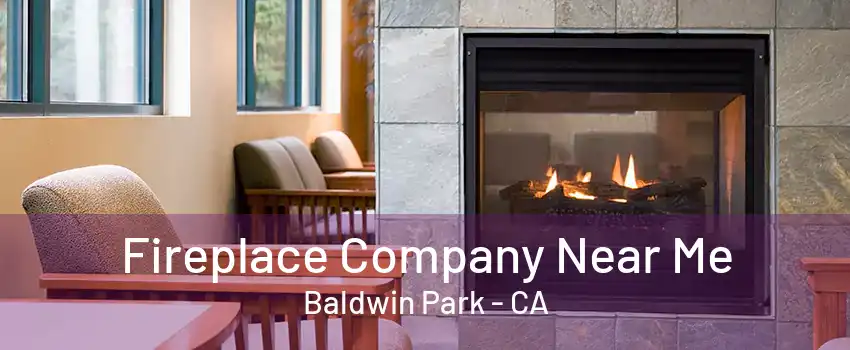 Fireplace Company Near Me Baldwin Park - CA