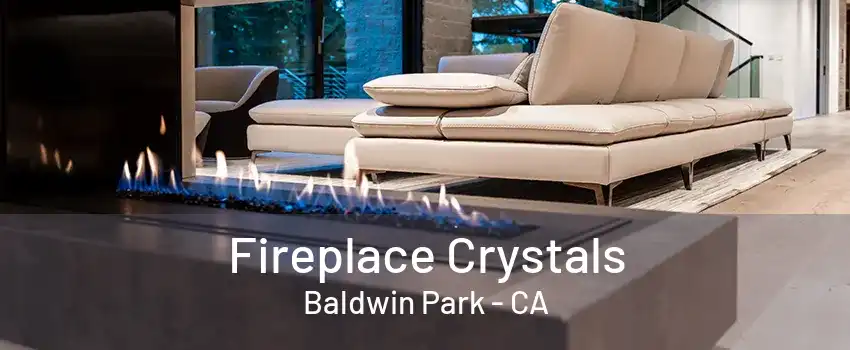 Fireplace Crystals Baldwin Park - CA