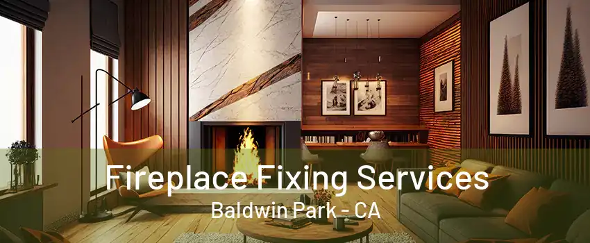 Fireplace Fixing Services Baldwin Park - CA