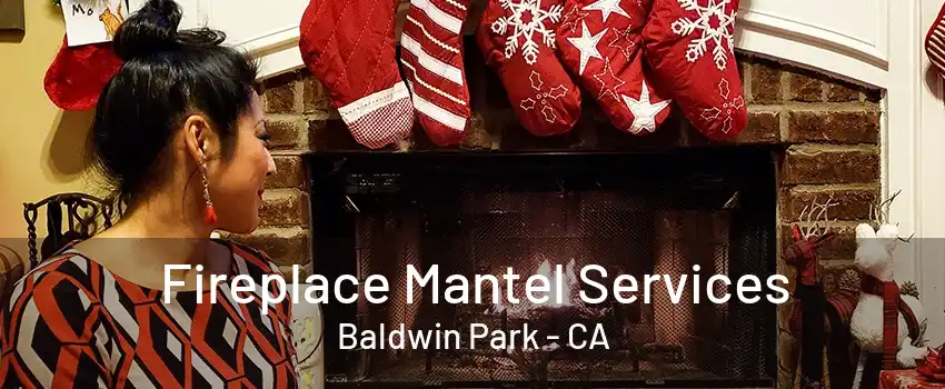 Fireplace Mantel Services Baldwin Park - CA