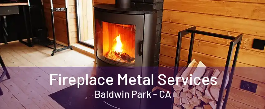 Fireplace Metal Services Baldwin Park - CA