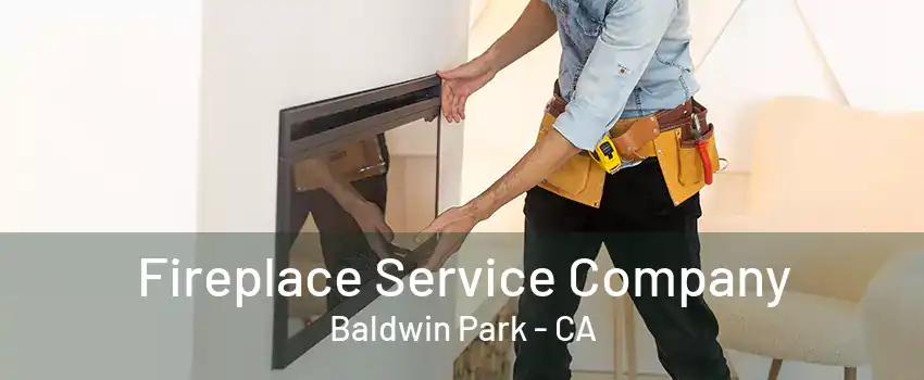 Fireplace Service Company Baldwin Park - CA