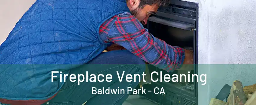 Fireplace Vent Cleaning Baldwin Park - CA