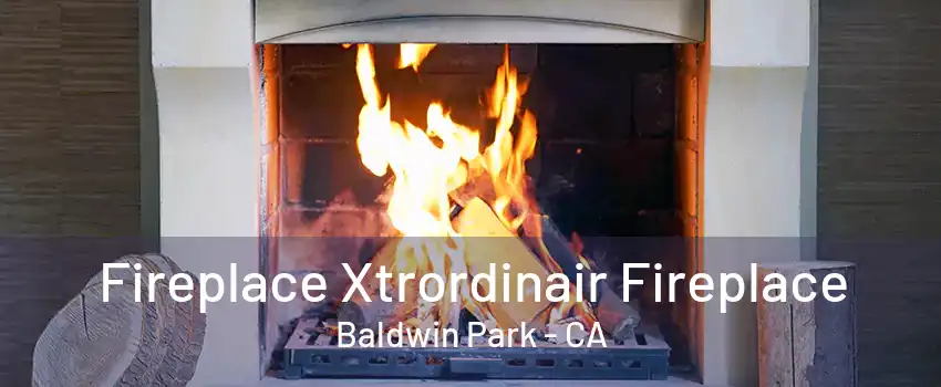 Fireplace Xtrordinair Fireplace Baldwin Park - CA