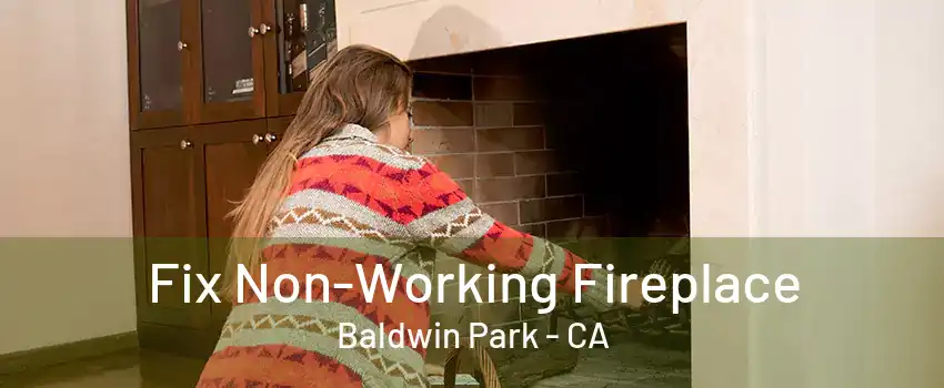 Fix Non-Working Fireplace Baldwin Park - CA