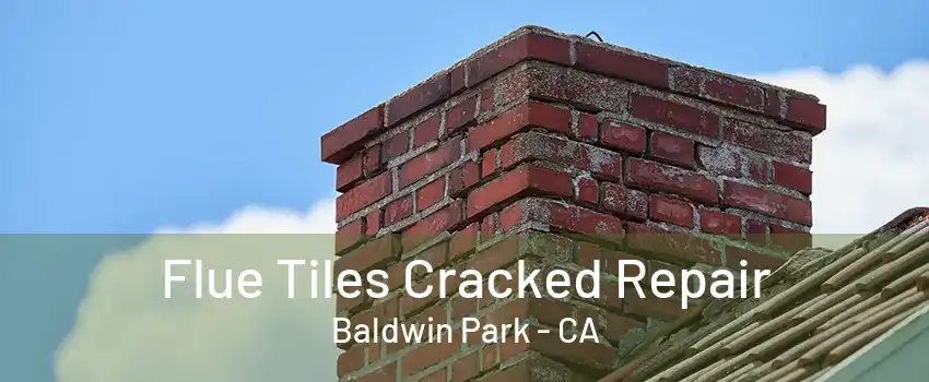 Flue Tiles Cracked Repair Baldwin Park - CA