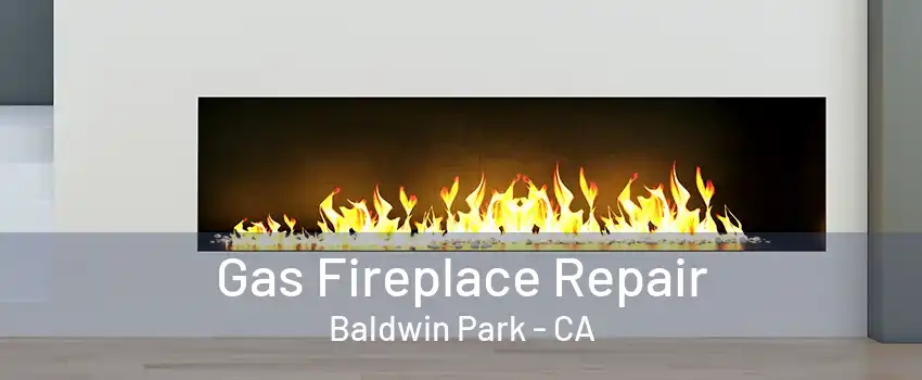 Gas Fireplace Repair Baldwin Park - CA