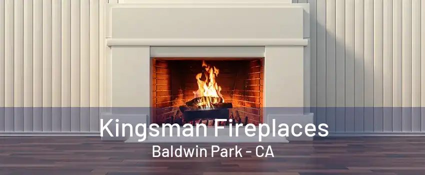 Kingsman Fireplaces Baldwin Park - CA