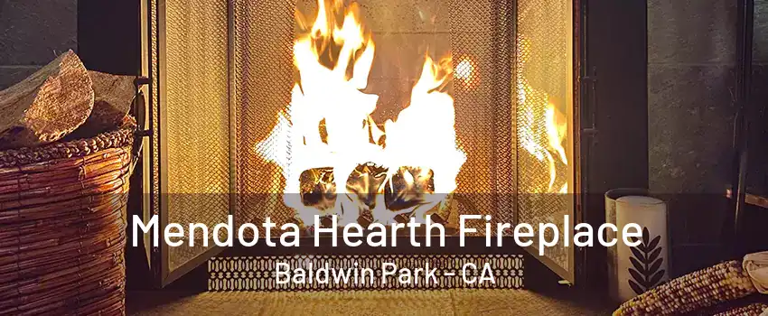 Mendota Hearth Fireplace Baldwin Park - CA