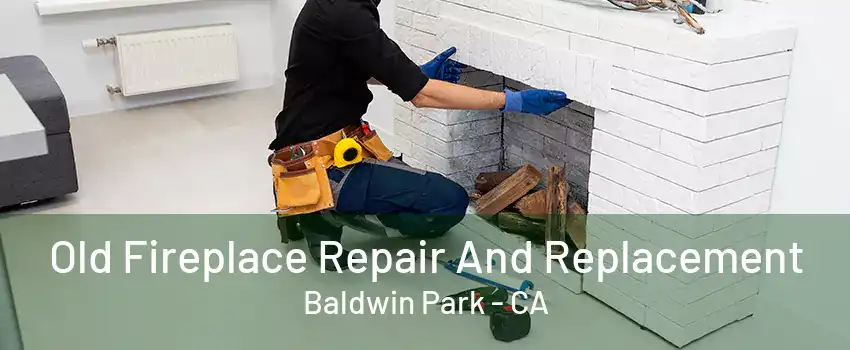 Old Fireplace Repair And Replacement Baldwin Park - CA