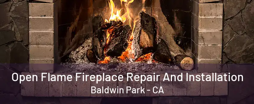 Open Flame Fireplace Repair And Installation Baldwin Park - CA