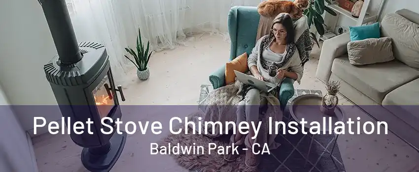 Pellet Stove Chimney Installation Baldwin Park - CA