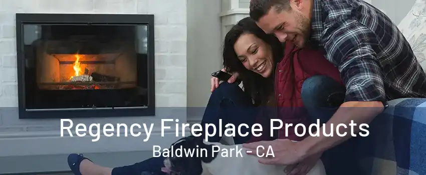 Regency Fireplace Products Baldwin Park - CA