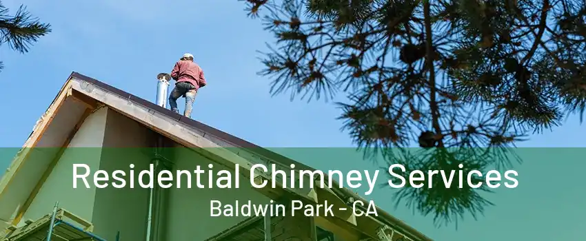 Residential Chimney Services Baldwin Park - CA