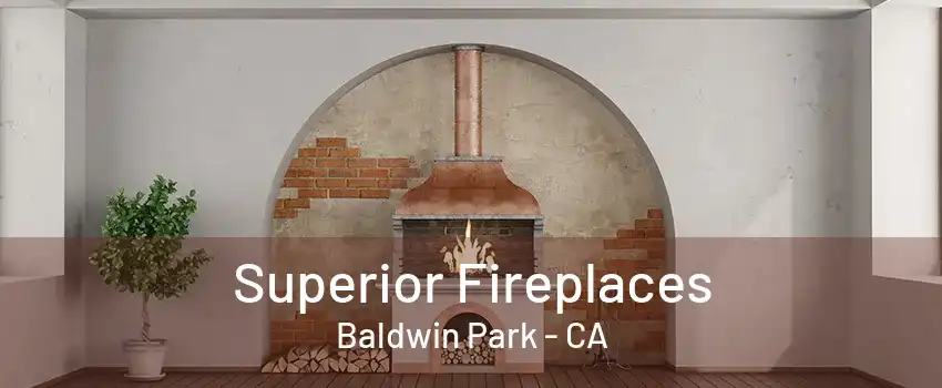 Superior Fireplaces Baldwin Park - CA