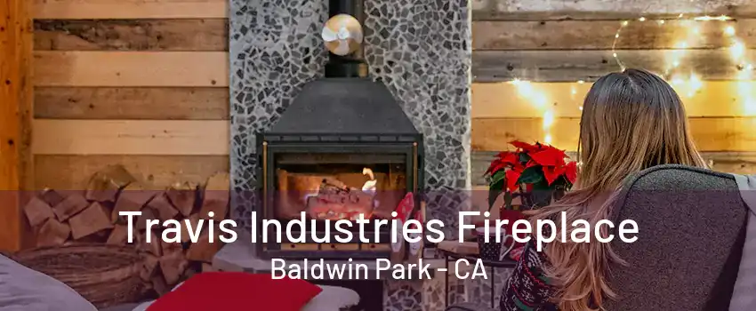 Travis Industries Fireplace Baldwin Park - CA