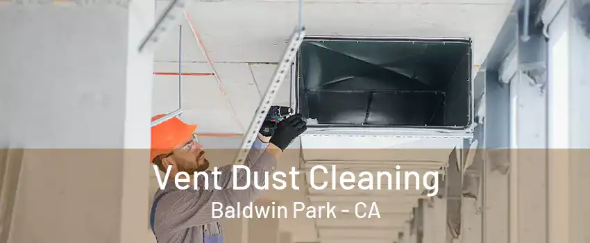 Vent Dust Cleaning Baldwin Park - CA