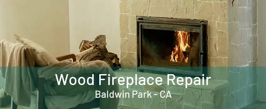 Wood Fireplace Repair Baldwin Park - CA