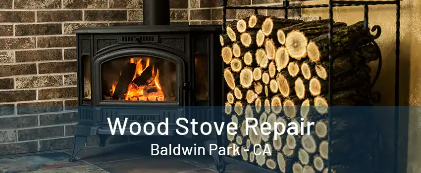 Wood Stove Repair Baldwin Park - CA